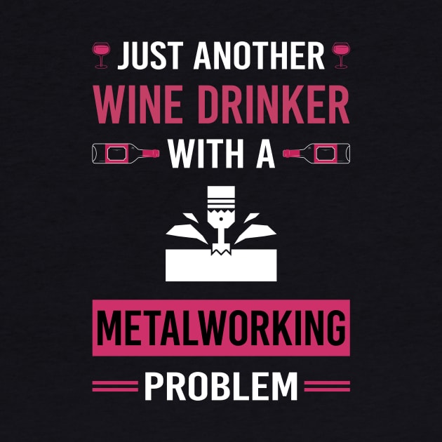 Wine Drinker Metalworking Metalworker Metal Working by Good Day